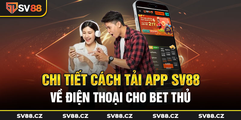 Chi tiết cách tải app sv88 về điện thoại cho bet thủ